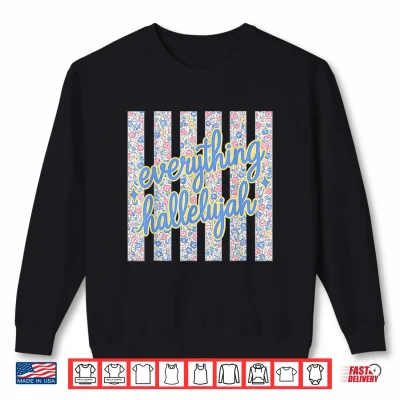 Sweatshirt Everything Hallelujah Faith Christian Bible Verse Womens Men Shirt