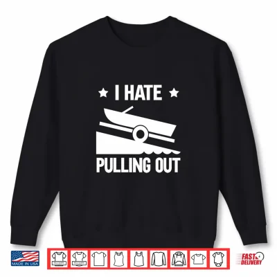 Sweatshirt I Hate Pulling Out Performance Shirt
