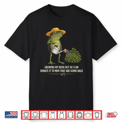 Inappropriate Growing My Bush Out Funny Women Adult Humor Shirt