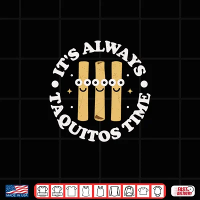Design Its Always Taquitos Time Mexican Taquito Performance Shirt