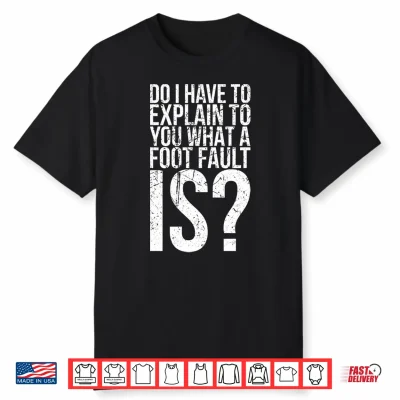 Mens Do I Have To Explain To You What A Foot Fault For Tennis Fan Performance Shirt