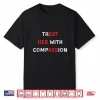 Treat Her With Compassion Funny Quote Positive Kindness Shirt