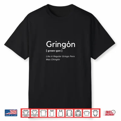 Gringon Green Gon Like A Normal Gringo Pero Mas Chingon Shirt