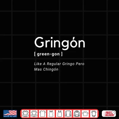 Design Gringon Green gon Like a Normal Gringo Pero Mas Chingon Shirt