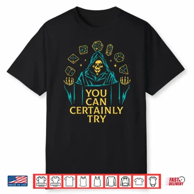 You Can Certainly Try Fantasy Skeleton Dice Art Game Humor Shirt