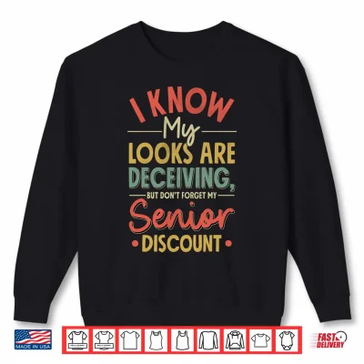 Sweatshirt Mens I Know My Looks are Deceiving Dont Forget My Discount Performance Shirt