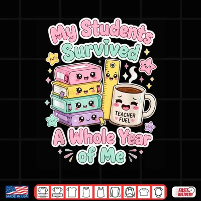 Design My Students Survived A Whole Year of Me Humor for Teacher Shirt