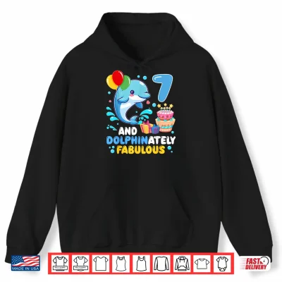 Hoodie 7 and Dolphinaletly Fabulous 7th Birthday Dolphin Lover Shirt
