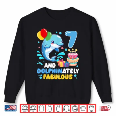 Sweatshirt 7 and Dolphinaletly Fabulous 7th Birthday Dolphin Lover Shirt