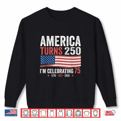 Sweatshirt 75th Birthday 250th Anniversary USA Patriotic 4th of July Shirt