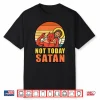 Not Today Satan Shirt