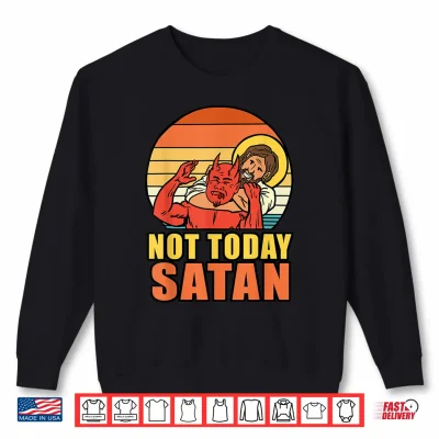 Sweatshirt Not Today Satan Shirt