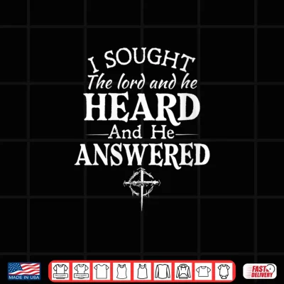 Design I Sought The Lord He Heard and He Answered Shirt