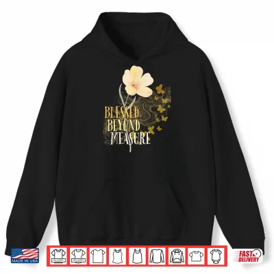 Hoodie Blessed Beyond Measure with Flower and Butterflies Shirt