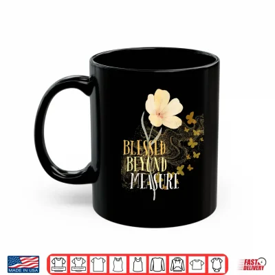Mug Blessed Beyond Measure with Flower and Butterflies Shirt