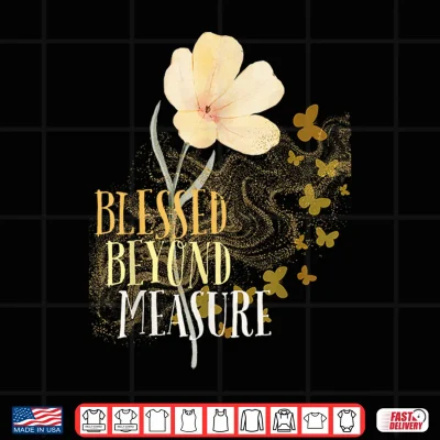 Design Blessed Beyond Measure with Flower and Butterflies Shirt