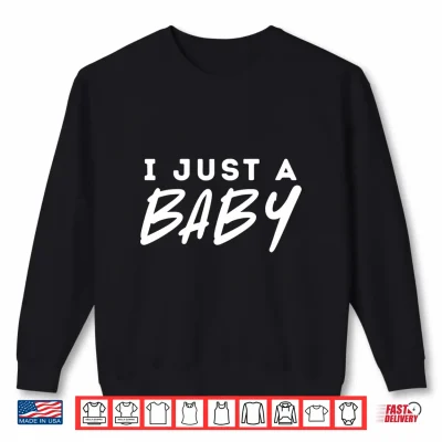 Sweatshirt Funny I Just a Baby Meme Shirt