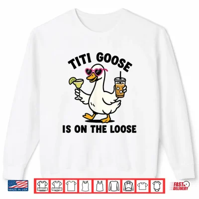 Sweatshirt Funny Titi Goose is On The Loose Titi Goose Shirt