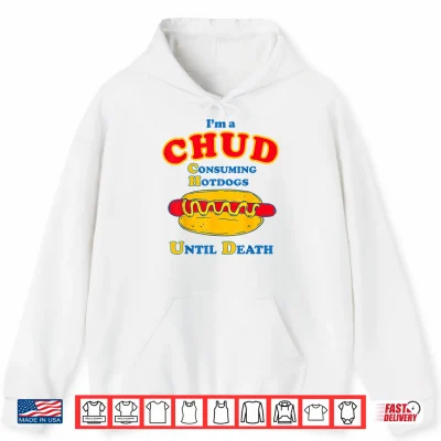 Hoodie Im A Chud Consuming Hot Dogs Until Death Shirt