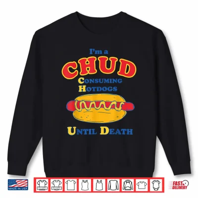 Sweatshirt Im a Chud Consuming Hotdogs Until Death Funny Parody Humor Shirt
