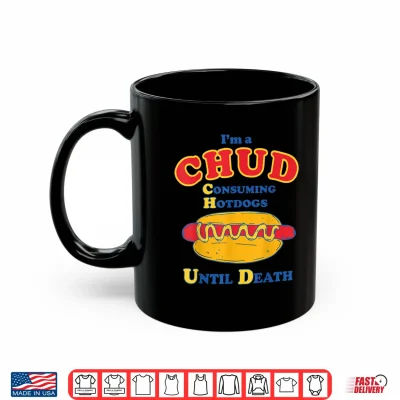 Mug Im a Chud Consuming Hotdogs Until Death Funny Parody Humor Shirt