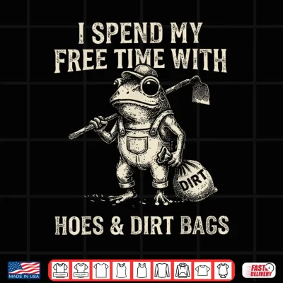 Design I Spend My Free Time with Hoes Dirt Bags Frog Gardening Shirt