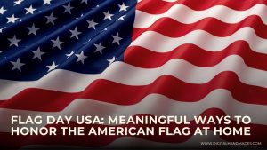 Flag Day USA Meaningful Ways to Honor the American Flag at Home 1