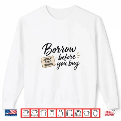 Sweatshirt Borrow Before You Buy Library Card Reading Design Shirt