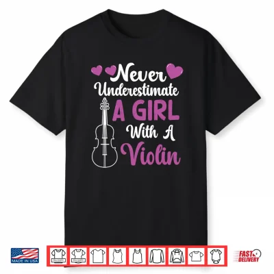 Funny Violin Quote Never Underestimate A Girl With A Violin Performance Shirt