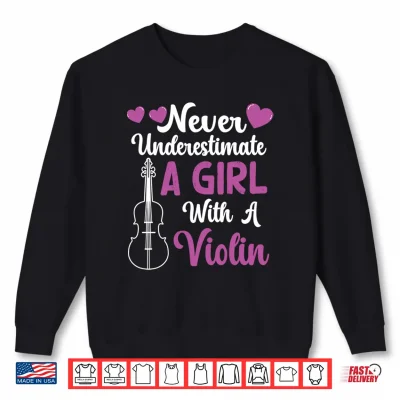 Sweatshirt Funny Violin Quote Never Underestimate A Girl with A Violin Performance Shirt