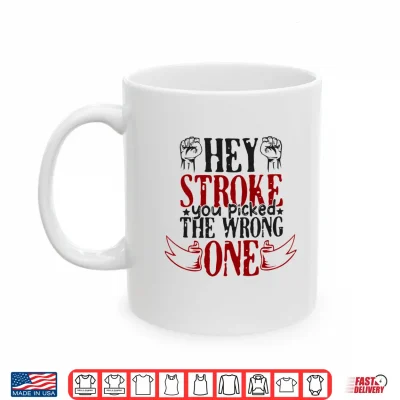 Mug Hey Stroke You Picked The Wrong One Stroke Awareness Performance Shirt