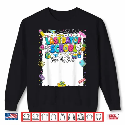 Sweatshirt Last Day of School Sign My Shirt Boy Girl Kid Graduation Shirt