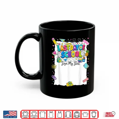 Mug Last Day of School Sign My Shirt Boy Girl Kid Graduation Shirt
