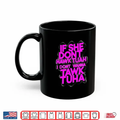 Mug Mens If she Dont Hawk tuah I Dont Wanna tawk tuha Talk to her 1 Performance Shirt