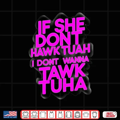 Design Mens If she Dont Hawk tuah I Dont Wanna tawk tuha Talk to her 1 Performance Shirt