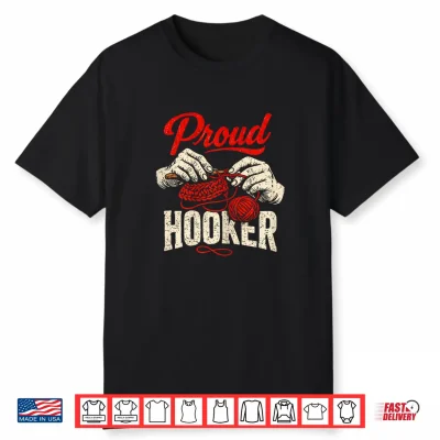Proud Hooker Funny Crochet Crocheting Lady Crocheter Shirt