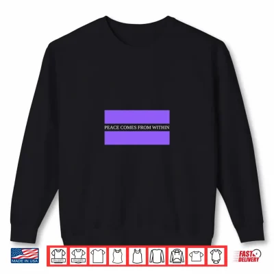Sweatshirt Peace Comes From Within Shirt