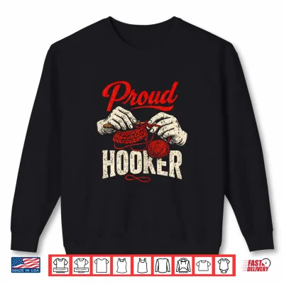 Sweatshirt Proud Hooker Funny Crochet Crocheting Lady Crocheter Shirt
