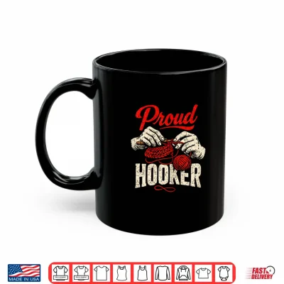 Mug Proud Hooker Funny Crochet Crocheting Lady Crocheter Shirt