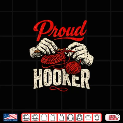 Design Proud Hooker Funny Crochet Crocheting Lady Crocheter Shirt