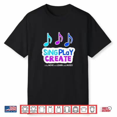 Sing Play Create Shirt