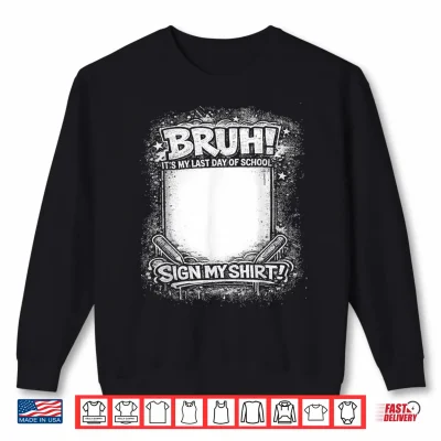 Sweatshirt Student Signature Bruh Its My Last Day of School Sign Shirt