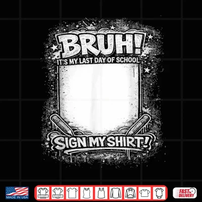Design Student Signature Bruh Its My Last Day of School Sign Shirt