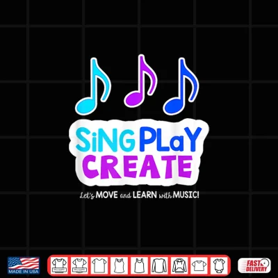 Design Sing Play Create Shirt