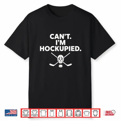 Can’T I’M Hockupied Funny Hockey Shirt