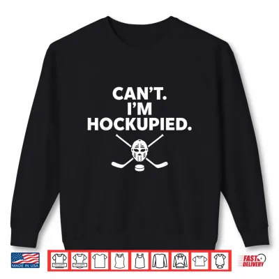 Sweatshirt Cant Im Hockupied Funny Hockey Shirt