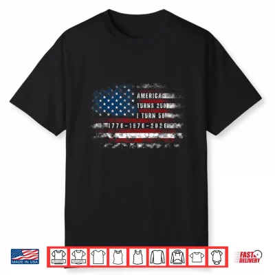 Funny America Turns 250 I Turn 50 1976 Usa 50Th Birthday Shirt