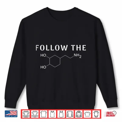 Sweatshirt Follow the Dopamine Chemical Structure Funny Science Mental Shirt