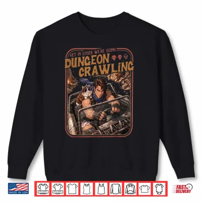 Sweatshirt Get In Loser Were Going Dungeon Crawling Shirt