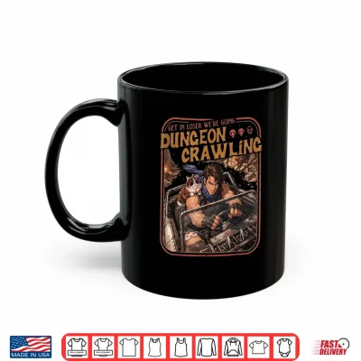 Mug Get In Loser Were Going Dungeon Crawling Shirt